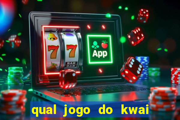 qual jogo do kwai que ganha mais dinheiro